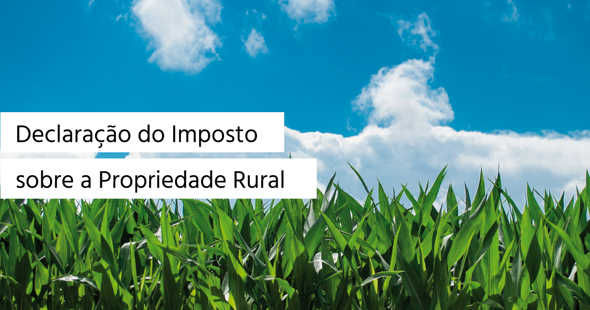 Começou hoje entrega da Declaração do Imposto sobre a Propriedade Rural